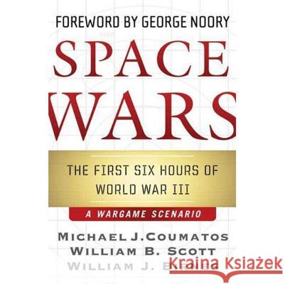 Space Wars: The First Six Hours of World War III, a War Game Scenario Coumatos, Michael J. 9780765313829 Forge