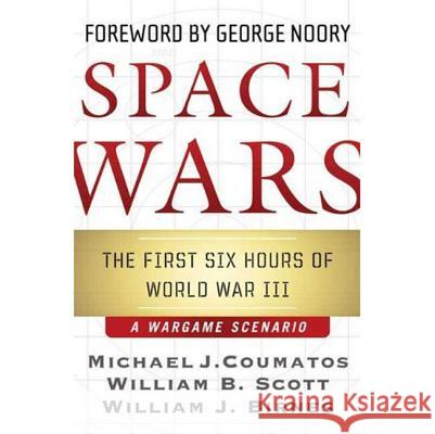 Space Wars: The First Six Hours of World War III, a War Game Scenario Coumatos, Michael J. 9780765313829 Forge