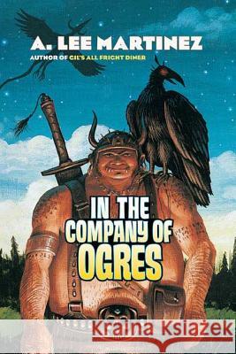 In the Company of Ogres A. Lee Martinez 9780765315472 St Martin's Press