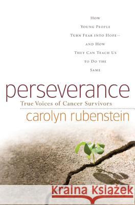 Perseverance: How Young People Turn Fear Into Hope-And How They Can Teach Us to Do the Same Rubenstein, Carolyn 9780765317797