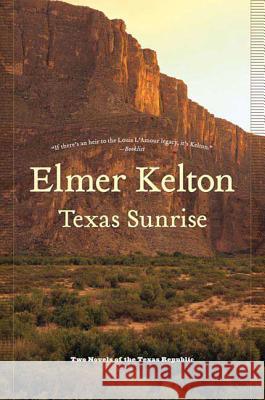 Texas Sunrise: Two Novels of the Texas Republic Elmer Kelton 9780765321916