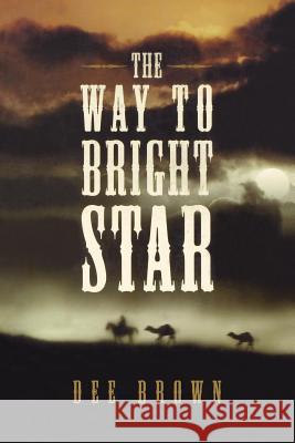 The Way to Bright Star Dee Brown 9780765322555 Forge