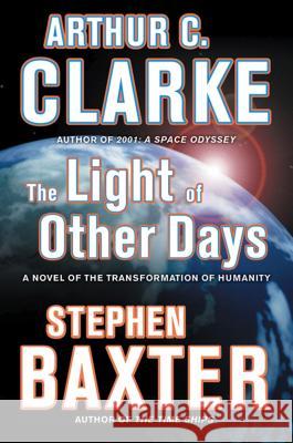 The Light of Other Days: A Novel of the Transformation of Humanity Arthur C. Clarke 9780765322876 Tom Doherty Associates