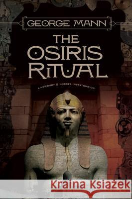 The Osiris Ritual: A Newbury & Hobbes Investigation George Mann 9780765323231 Tor Books