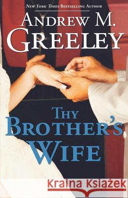Thy Brother's Wife Andrew M. Greeley 9780765323248 Forge