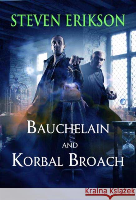Bauchelain and Korbal Broach: Volume One: Three Short Novels of the Malazan Empire Erikson, Steven 9780765324221 Tom Doherty Associates