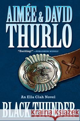 Black Thunder: An Ella Clah Novel Aim E. Thurlo David Thurlo 9780765324542 Forge