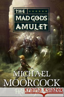 Hawkmoon: The Mad God's Amulet: The Mad God's Amulet Michael Moorcock 9780765324740