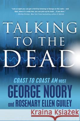 Talking to the Dead George Noory, Rosemary Ellen Guiley 9780765325396 Forge