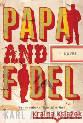 Papa and Fidel Karl Alexander 9780765326751 St Martin's Press