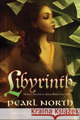 Libyrinth: A Fabulous Adventure on a Strange World of the Future Pearl North 9780765326874