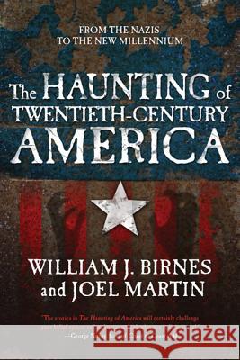 The Haunting of Twentieth-century America: From the Nazis to the New Millenium William J. Birnes, Joel Martin 9780765327857