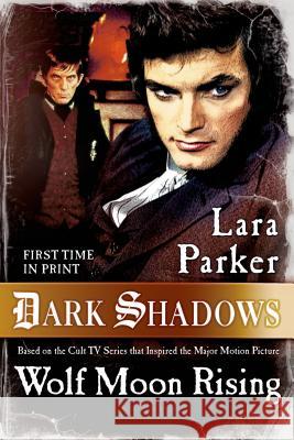 Dark Shadows: Wolf Moon Rising Lara Parker 9780765332592 Tor Books