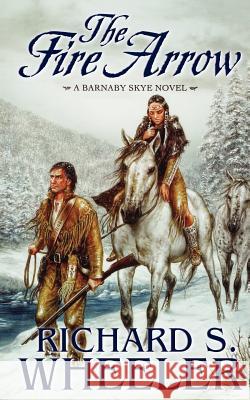 The Fire Arrow: A Barnaby Skye Novel Wheeler, Richard S. 9780765333414