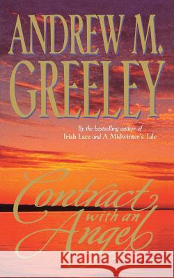 Contract with an Angel: A Moving Tale of Redemption in the Tradition of It's a Wonderful Life Greeley, Andrew M. 9780765333797 Tor Books