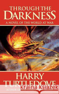 Through the Darkness: A Novel of the World War--And Magic Harry Turtledove 9780765334749 Tor Books