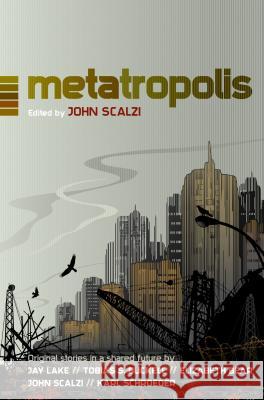 Metatropolis: Original Science Fiction Stories in a Shared Future John Scalzi 9780765335104 Tor Books