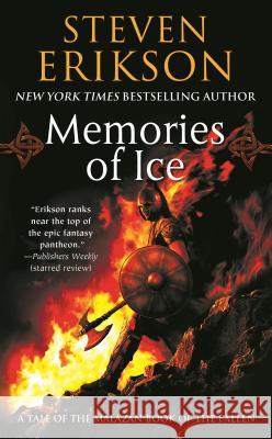 Memories of Ice: Book Three of the Malazan Book of the Fallen Erikson, Steven 9780765348807 Tor Books