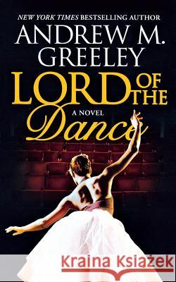 Lord of the Dance Andrew M. Greeley 9780765374387 Forge