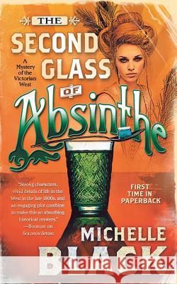 The Second Glass of Absinthe: A Mystery of the Victorian West Michelle Black 9780765374448