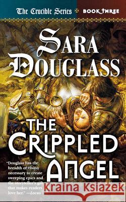 The Crippled Angel: Book Three of 'The Crucible' Douglass, Sara 9780765375056