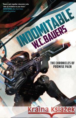 Indomitable: The Chronicles of Promise Paen, Book 2 W. C. Bauers 9780765375452 Tor Books