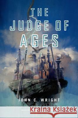 The Judge of Ages: Book Three of the Eschaton Sequence Wright, John C. 9780765375803 Tor Books