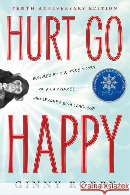Hurt Go Happy: A Novel Inspired by the True Story of a Chimpanzee Who Learned Sign Language Ginny Rorby 9780765379375 Tor Books