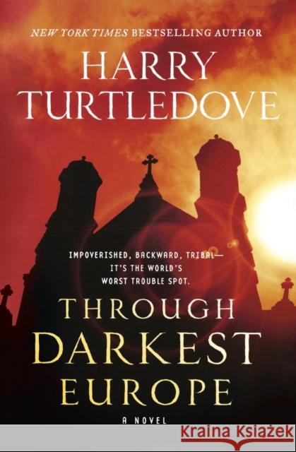 Through Darkest Europe Harry Turtledove 9780765379993 Tor Books