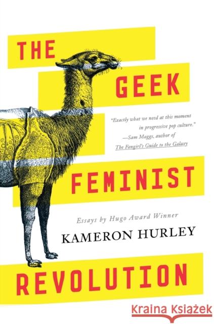 The Geek Feminist Revolution: Essays Kameron Hurley 9780765386243 Tor Books