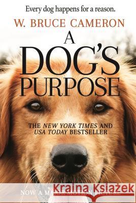 A Dog's Purpose: A Novel for Humans W. Bruce Cameron 9780765388117 Forge