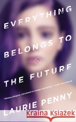 Everything Belongs to the Future Laurie Penny 9780765388285 Tor.com