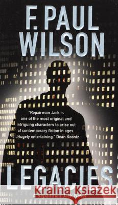 Legacies: A Repairman Jack Novel F. Paul Wilson 9780765390400 St. Martin's Press