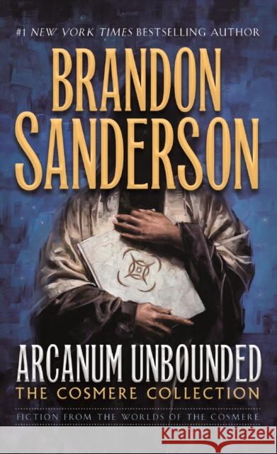 Arcanum Unbounded: The Cosmere Collection Brandon Sanderson 9780765391186 Tor Books
