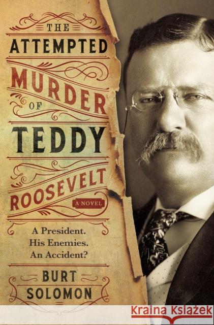 The Attempted Murder of Teddy Roosevelt Burt Solomon 9780765392688