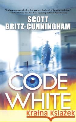 Code White Scott Britz-Cunningham 9780765393630 St. Martin's Press