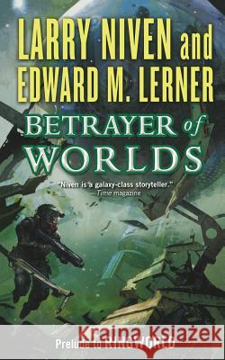 Betrayer of Worlds: Prelude to Ringworld Niven, Larry 9780765396556