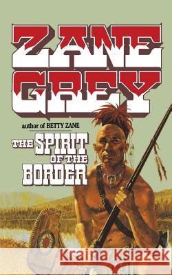 The Spirit of the Border: Stories of the Ohio Frontier Zane Grey 9780765396600 St. Martins Press-3pl