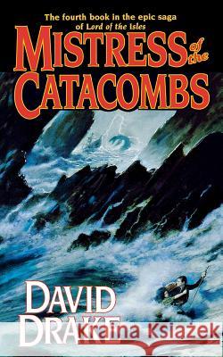 Mistress of the Catacombs: The Fourth Book in the Epic Saga of 'Lord of the Isles' Drake, David 9780765398109 St. Martin's Press