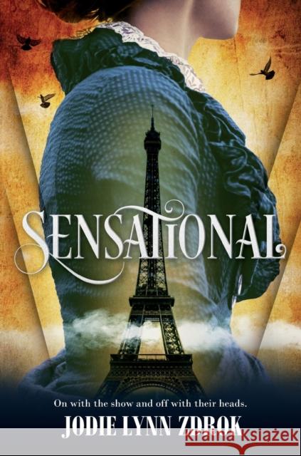 Sensational: A Historical Thriller in 19th Century Paris Zdrok, Jodie Lynn 9780765399724 Tor Teen
