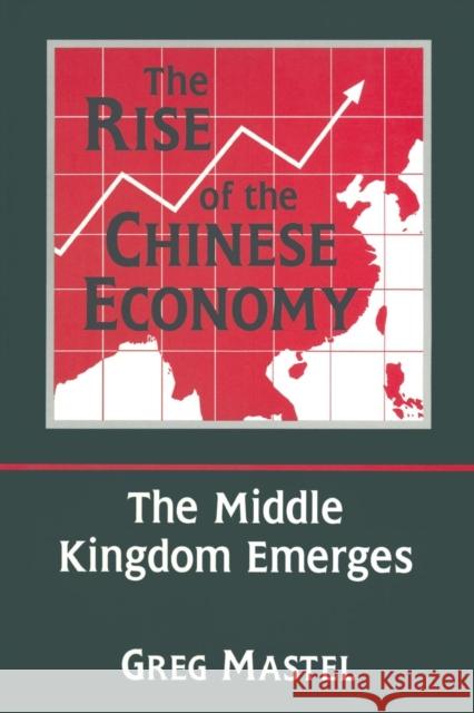 The Rise of the Chinese Economy: The Middle Kingdom Emerges: The Middle Kingdom Emerges Greg Mastel 9780765600189 M.E. Sharpe