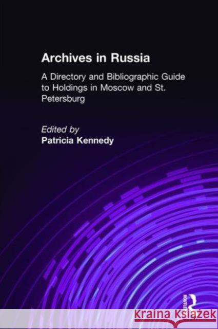 Archives in Russia: A Directory and Bibliographic Guide to Holdings in Moscow and St.Petersburg: A Directory and Bibliographic Guide to Holdings in Mo Patricia Kennedy Grimsted Vladimir P. Kozlov 9780765600349 M.E. Sharpe