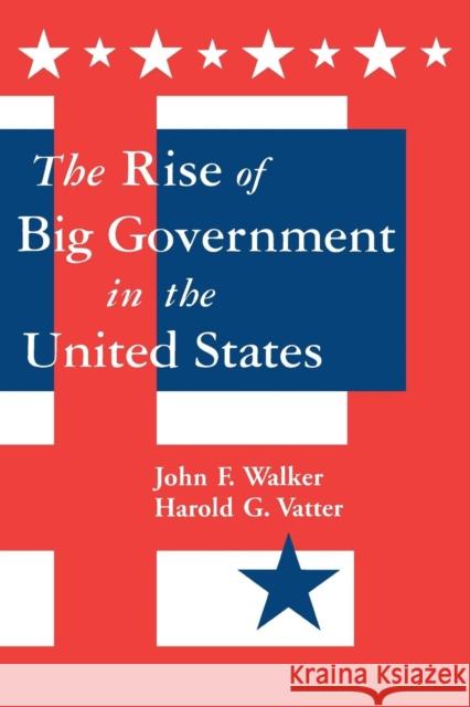 The Rise of Big Government John F. Walker Harold G. Vatter 9780765600677