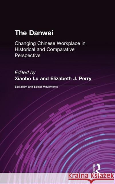 The Danwei: Changing Chinese Workplace in Historical and Comparative Perspective Lü, Xiaobo 9780765600752