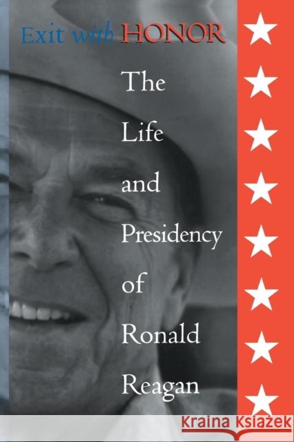 Exit with Honor: The Life and Presidency of Ronald Reagan Pemberton, William E. 9780765600967 M.E. Sharpe