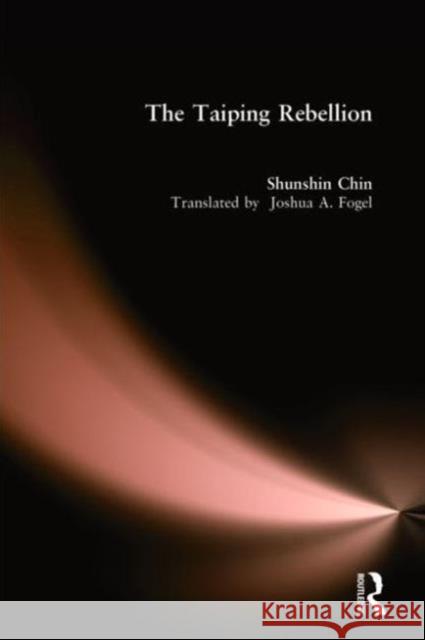 The Taiping Rebellion Shunshin Chin Joshua A. Fogel 9780765600998 East Gate Book