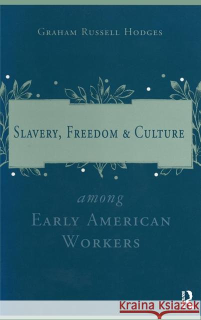 Slavery and Freedom Among Early American Workers Graham Russell Hodges 9780765601124 M.E. Sharpe
