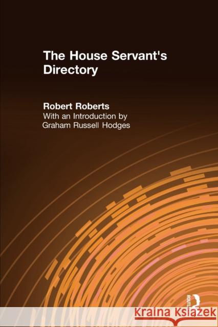 The House Servant's Directory: Or a Monitor for Private Familes: Comprising Hints on the Arrangement and Performance of Servants' Work Robert Roberts Graham Russell Hodges 9780765601155