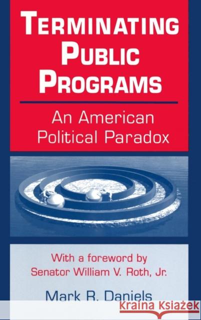 Terminating Public Programs: An American Political Paradox: An American Political Paradox Daniels, Mark R. 9780765601247 M.E. Sharpe