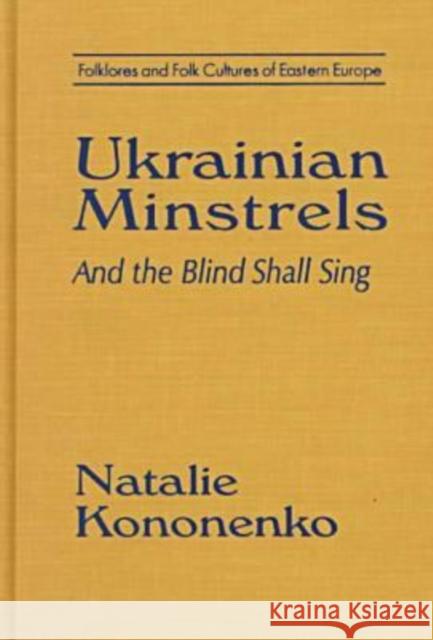 Ukrainian Minstrels: Why the Blind Should Sing: And the Blind Shall Sing Kononenko, Natalie O. 9780765601445 M.E. Sharpe